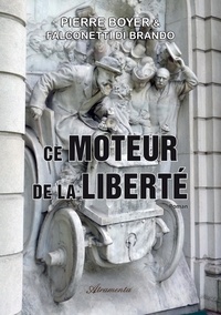 Brando falconetti Di et Boyer Pierre - Ce moteur de la liberté (1880 - 2020).