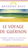 Brandon Bays - Le Voyage de Guérison - Un fantastique cheminement intérieur vers la santé et la liberté.