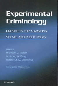Experimental Criminology : Prospects for Advancing Science and Public Policy