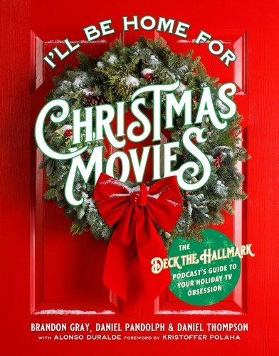 I'll Be Home for Christmas Movies. The Deck the Hallmark Podcast's Guide to Your Holiday TV Obsession