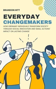 Everyday Changemakers: How Ordinary Individuals Transform Society through Social Innovation and Small Actions' Impact on Lasting Change