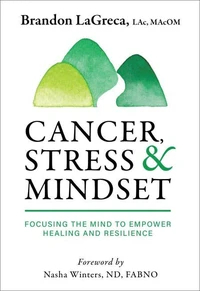Cancer, Stress &amp; Mindset: Focusing the Mind to Empower Healing and Resilience