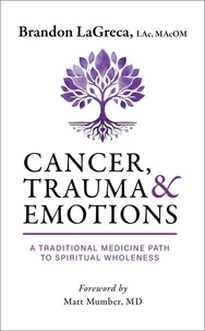 Cancer, Trauma &amp; Emotions: A Traditional Medicine Path to Spiritual Wholeness