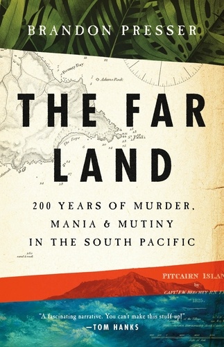 The Far Land. 200 Years of Murder, Mania, and Mutiny in the South Pacific