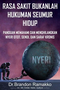 Rasa sakit bukanlah hukuman seumur hidup: panduan memahami dan menghilangkan nyeri otot, sendi, dan saraf kronis