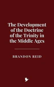 The Development of the Doctrine of the Trinity in the Middle Ages