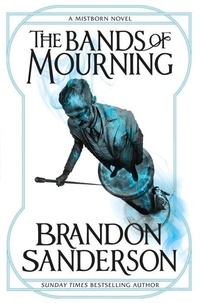 Brandon Sanderson - The Bands of Mourning - A Mistborn Novel.