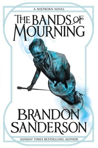 The Bands of Mourning. A Mistborn Novel