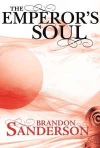 Brandon Sanderson - The Emperor's Soul - A Cosmere Novella.