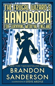  Brandon Sanderson - The Frugal Wizard’s Handbook for Surviving Medieval England - Secret Projects, #2.