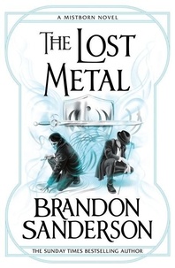 Brandon Sanderson - The Lost Metal - A Mistborn Novel.