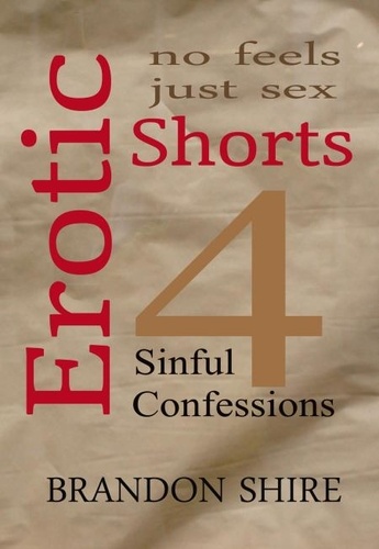  Brandon Shire - Erotic Shorts: Sinful Confessions - Erotic Shorts, #4.
