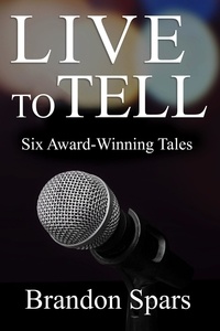  Brandon Spars - Live to Tell: Six Award-WInning Tales.