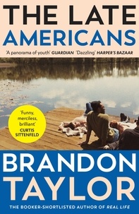 Brandon Taylor - The Late Americans - From the Booker Prize-shortlisted author of Real Life.