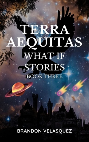  Brandon Velasquez - Terra Aequitas: What If stories - Terra Aequitas Book Three.
