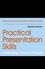 Practical Presentation Skills. Authenticity, Focus &amp; Strength