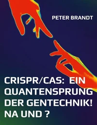 CRISPR/Cas:  ein Quantensprung der Gentechnik! Na und ?
