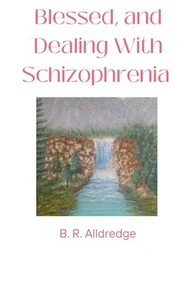 Blessed, and Dealing With Schizophrenia