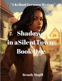  Brandy Magill - Shadows in a Silent Town: Book One - A Keilani Germora Mystery.