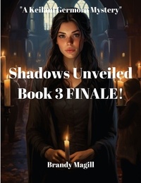  Brandy Magill - Shadows Unveiled  Book 3 Finale - A Keilani Germora Mystery.
