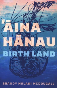'Aina Hânau / Birth Land
