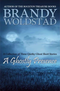 A Ghostly Presence: A Collection of Three Quirky Ghost Short Stories