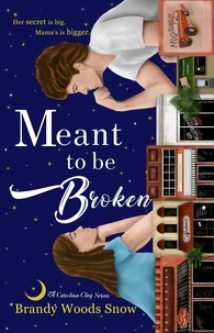  Brandy Woods Snow - Meant To Be Broken - The Carolina Clay Series, #1.