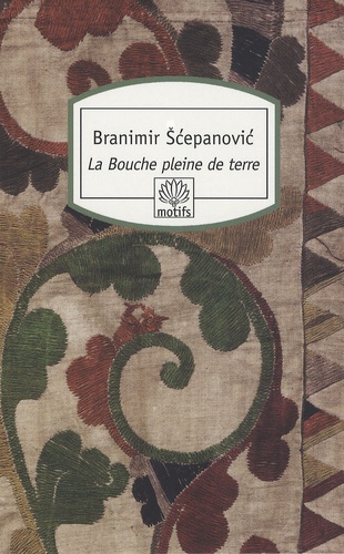 Branimir Scepanovic - La Bouche pleine de terre.
