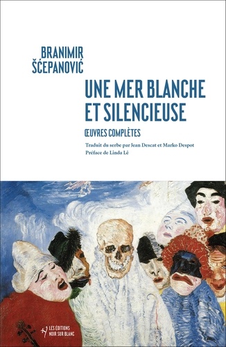 Branimir Scepanovic - Une mer blanche et silencieuse - Oeuvres complètes.
