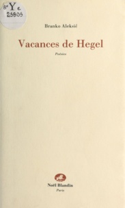 Branko Aleksic - Vacances de Hegel - poésies.