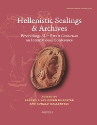 Branko fredde Van oppen de ruiter et Ronald Wallenfels - Hellenistic Sealings & Archives - Proceedings of The Edfu Connection, an international conference.