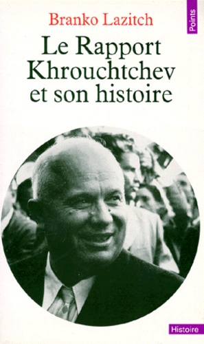Branko Lazitch - LE RAPPORT KHROUCHTCHEV ET SON HISTOIRE.