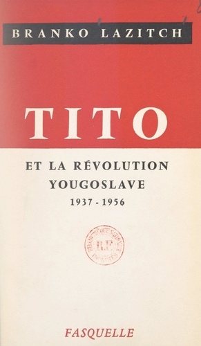 Tito et la révolution yougoslave. 1937-1956