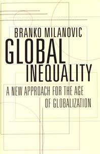 Branko Milanovic - Global Inequality - A New Approach for the Age of Globalization.