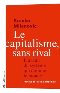 Branko Milanovic - Le capitalisme, sans rival - L'avenir du système qui domine le monde.