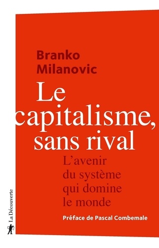 Le capitalisme, sans rival. L'avenir du système qui domine le monde