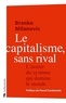Branko Milanovic - Le capitalisme, sans rival - L'avenir du système qui domine le monde.