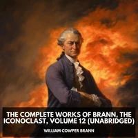 The Complete Works of Brann, The Iconoclast, Volume 12 (Unabridged)