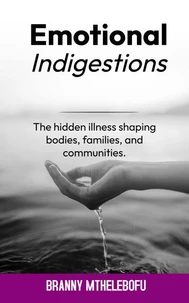 Emotional Indigestion:  Illness Shaping Bodies, Families, and Communities