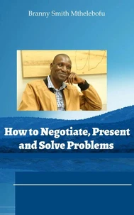 How to Negotiate, Present and Solve Problems