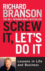 Screw It, Let's Do It : Lessons in Life