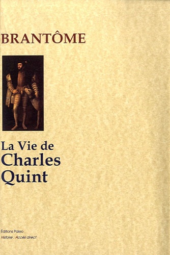  Brantôme - La vie de Charles Quint.