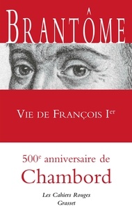  Brantôme - Vie de François Ier - Les Cahiers rouges - inédit.