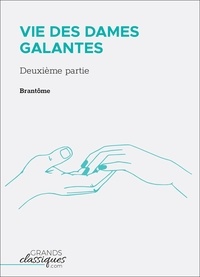  Brantôme - Vie des dames galantes - Deuxième partie.