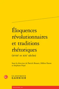 Eloquences révolutionnaires et traditions rhétoriques (XVIIIe et XIXe siècles)