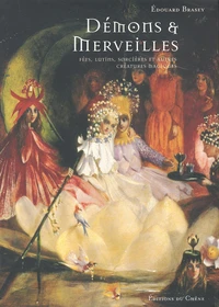 Demons Et Merveilles. Fees, Lutins, Sorcieres Et Autres Creatures Magiques