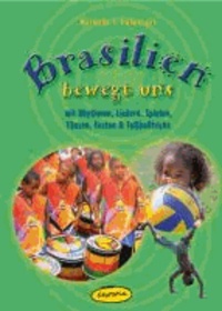 Brasilien bewegt uns - mit Rhythmen, Liedern, Spielen, Tänzen, Festen & Fußballtricks.