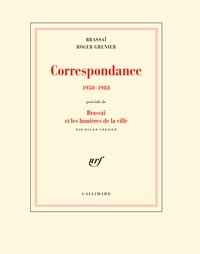  Brassaï et Roger Grenier - Correspondance 1950-1983 - Précédé de Brassaï et les lumières de la ville.