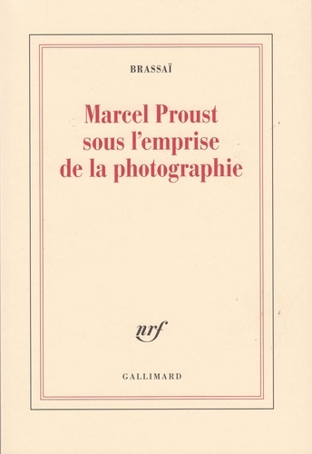  Brassaï - Marcel Proust Sous L'Emprise De La Photographie.