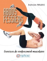 Bratislav Pavlovic - Abdos-Fessiers. Exercices De Renforcement Musculaire.